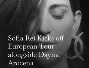 Sofía Rei Kicks off European Tour alongside Daymé Arocena 
